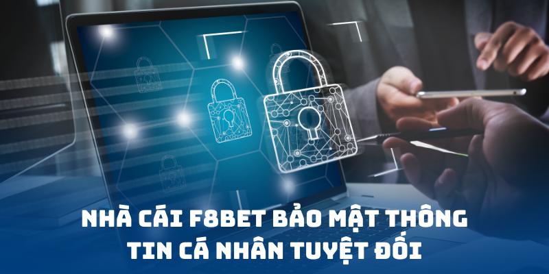 Nhà cái F8BET bảo mật thông tin cá nhân tuyệt đối